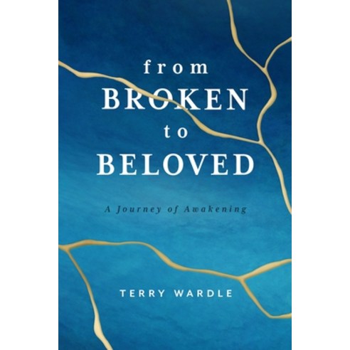 (영문도서) From Broken to Beloved: A Journey of Awakening Paperback, ACU Press/Leafwood Publishers, English, 9781684264711