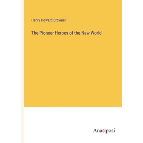 (영문도서) The Pioneer Heroes of the New World Paperback, Anatiposi Verlag, English, 9783382311742