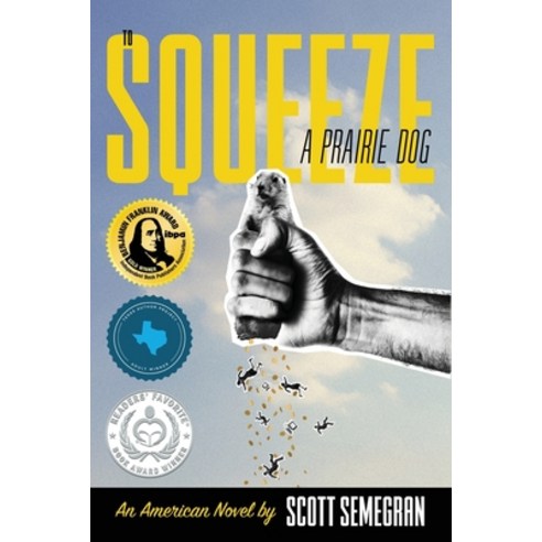 To Squeeze a Prairie Dog: An American Novel Paperback, Mutt Press