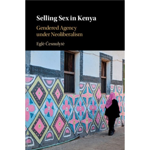 (영문도서) Selling Sex in Kenya: Gendered Agency Under Neoliberalism Paperback, Cambridge University Press, English, 9781108713849