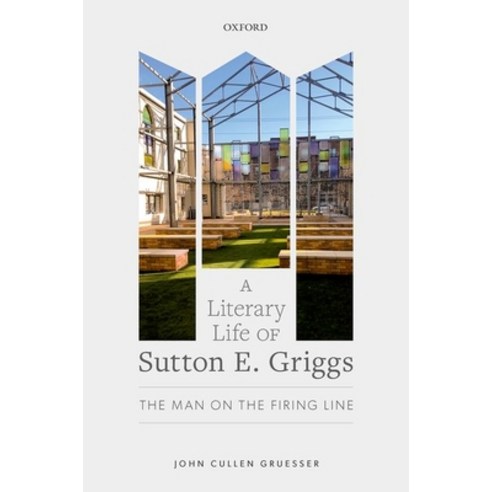 (영문도서) A Literary Life of Sutton E. Griggs: The Man on the Firing Line Hardcover, Oxford University Press, USA, English, 9780192856319