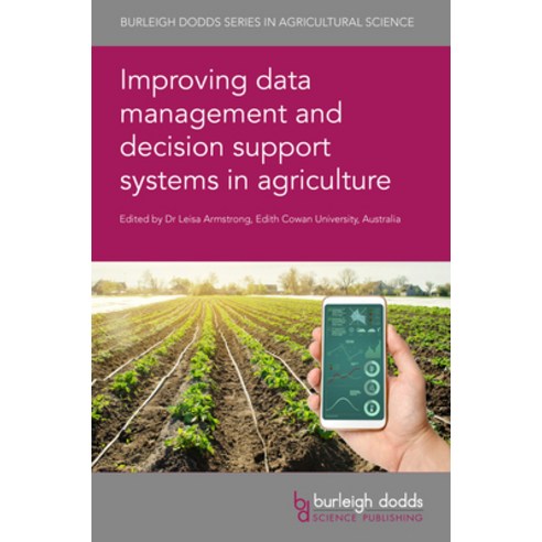 Improving Data Management and Decision Support Systems in Agriculture Hardcover, Burleigh Dodds Science Publishing Ltd