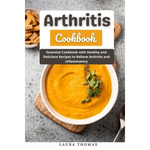(영문도서) Arthritis Cookbook: Essential cookbook with healthy and delicious recipes to relieve arthriti... Paperback, Independently Published, English, 9798531905581