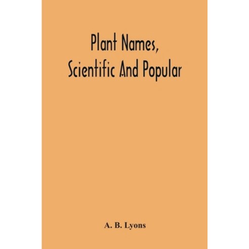 Plant Names Scientific And Popular Including In The Case Of Each Plant The Correct Botanical Name ... Paperback, Alpha Edition, English, 9789354217067