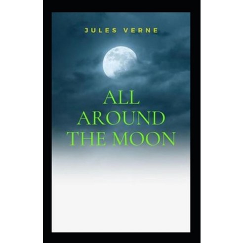 All Around the Moon: (Illustrated Edition) Paperback, Independently Published, English, 9798731493246