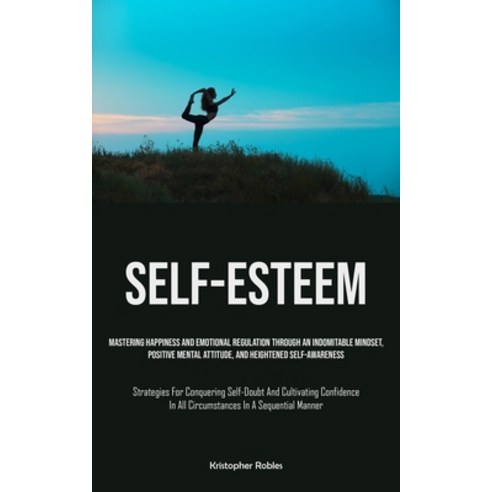 (영문도서) Self-Esteem: Mastering Happiness And Emotional Regulation Through An Indomitable Mindset Pos... Paperback, Allen Jervey, English, 9781835732656