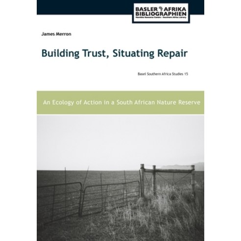 (영문도서) Building Trust Situating Repair: An Ecology of Action in a South African Nature Reserve Paperback, Basler Afrika Bibliographien, English, 9783906927527