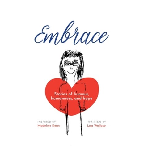 Embrace: Stories of humour humanness and hope (Inspired by Madeline Kean) Hardcover, Tellwell Talent