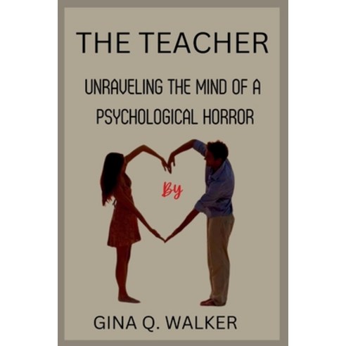 (영문도서) The Teacher: Unraveling the Mind of a Psychological Horror Paperback, Independently Published, English, 9798879432510