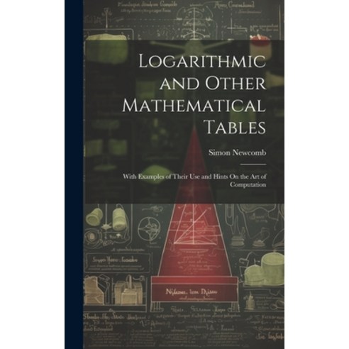 (영문도서) Logarithmic and Other Mathematical Tables: With Examples of Their Use and Hints On the Art of... Hardcover, Legare Street Press, English, 9781020295096