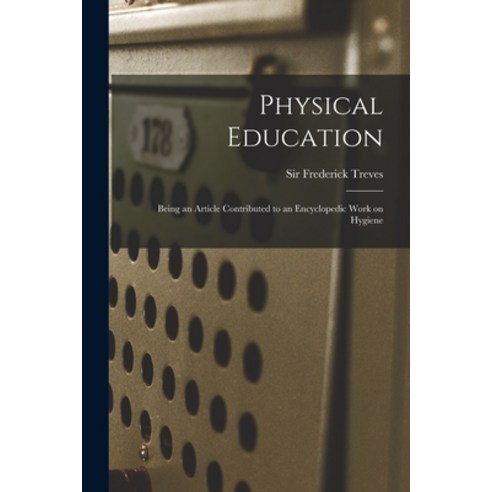 (영문도서) Physical Education: Being an Article Contributed to an Encyclopedic Work on Hygiene Paperback, Legare Street Press, English, 9781015279636