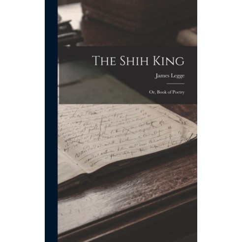 (영문도서) The Shih King: Or Book of Poetry Hardcover, Legare Street Press, English, 9781015727335