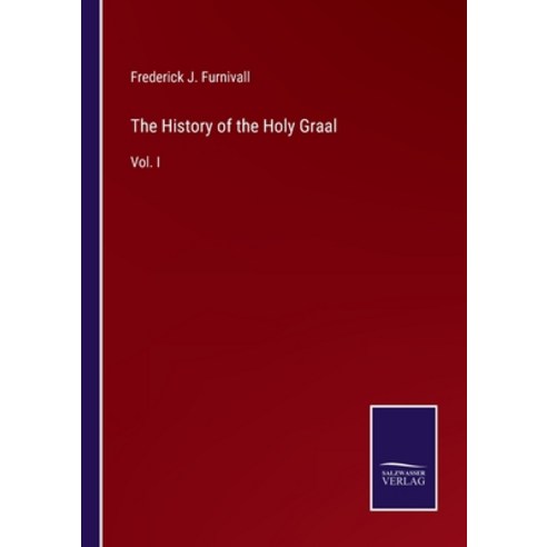 (영문도서) The History of the Holy Graal: Vol. I Paperback, Salzwasser-Verlag, English, 9783375055264
