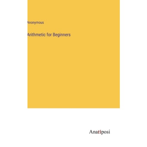 (영문도서) Arithmetic for Beginners Hardcover, Anatiposi Verlag, English, 9783382145316