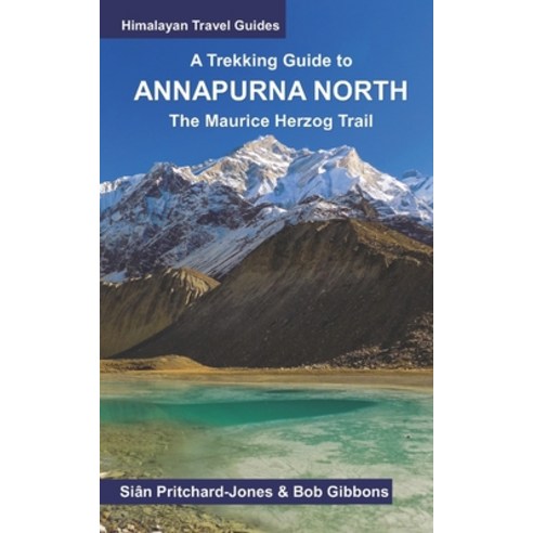 (영문도서) A Trekking Guide to Annapurna North: The Maurice Herzog Trail to Annapurna North Base Camp Paperback, Independently Published, English, 9798369659731