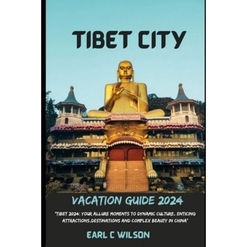 (영문도서) Tibet City Vacation Guide 2024: "Tibet 2024: Your Allure Moments To Dynamic Culture Enticing... Paperback, Independently Published, English, 9798873590155