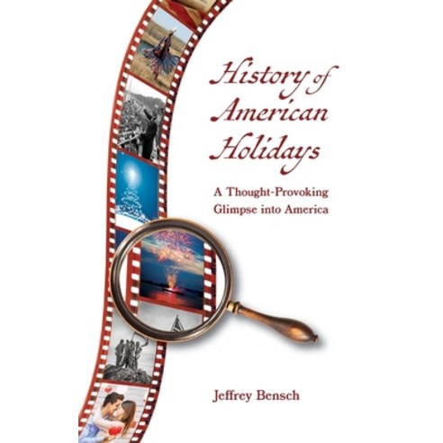 History of American Holidays: A Thought-Provoking Glimpse into America Paperback, Jeffrey Bensch, English, 9781735967318