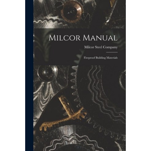 (영문도서) Milcor Manual: Fireproof Building Materials Paperback, Hassell Street Press, English, 9781014879875
