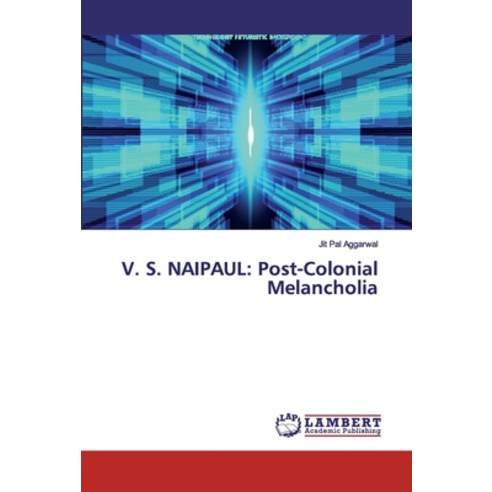 V. S. Naipaul: Post-Colonial Melancholia Paperback, LAP Lambert Academic Publishing