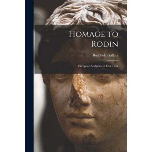 (영문도서) Homage to Rodin: European Sculpture of Our Time Paperback, Hassell Street Press, English, 9781014514189