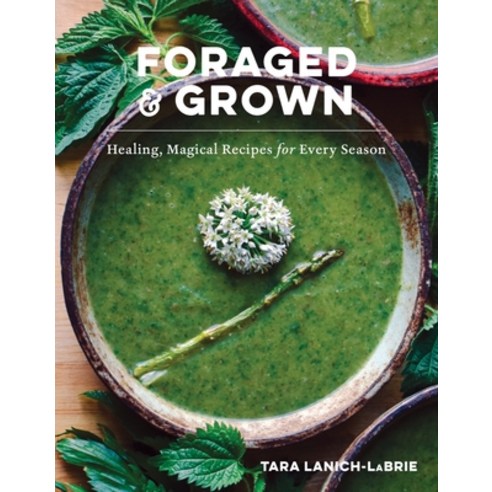 (영문도서) Foraged & Grown: Healing Magical Recipes for Every Season Hardcover, Countryman Press, English, 9781682688328