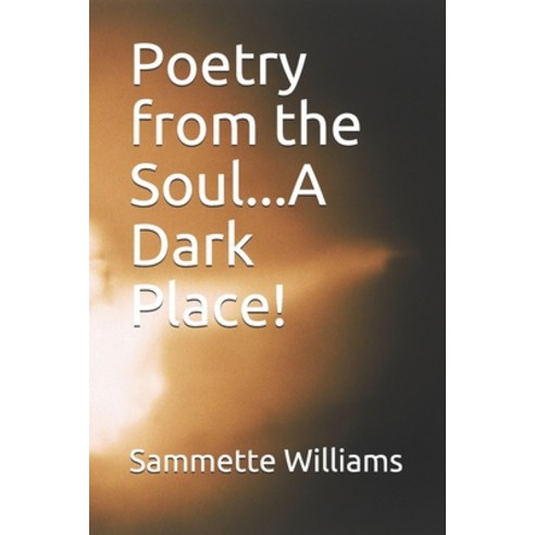(영문도서) Poetry from the Soul...A Dark Place! Paperback, Independently Published, English, 9798504838939