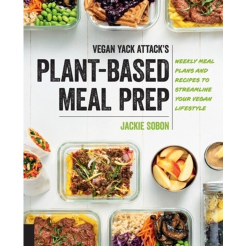 (영문도서) Vegan Yack Attack''s Plant-Based Meal Prep: Weekly Meal Plans and Recipes to Streamline Your V... Paperback, Fair Winds Press (MA), English, 9780760391549