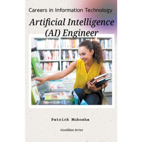 (영문도서) "Careers in Information Technology: Artificial Intelligence (AI) Engineer" Paperback, Patrick Mukosha, English, 9798224971435
