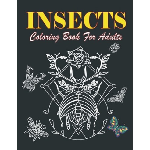 Insects Coloring Book for Adults: Insects Butterflies & Beetles Insects Coloring Book for Adults - ... Paperback, Independently Published, English, 9798580199535