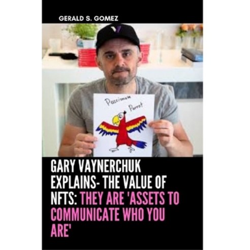 (영문도서) Gary Vaynerchuk Explains- The Value Of Nfts: They Are ''Assets To Communicate Who You Are'' Paperback, Independently Published, English, 9798419682306