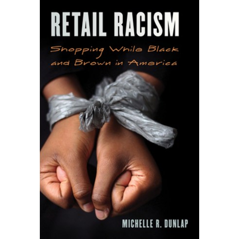 (영문도서) Retail Racism: Shopping While Black and Brown in America Paperback, Rowman & Littlefield Publis..., English, 9781538184288