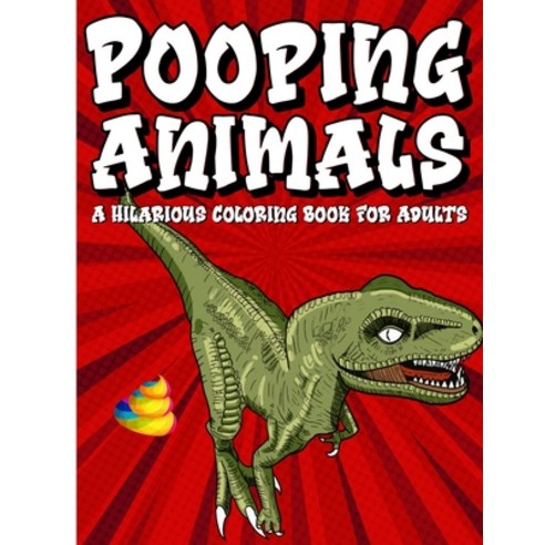 Pooping Animals A Hilarious Coloring Book For Adults: An Animal Lovers Funny Coloring Book for Adult... Paperback, Independently Published, English, 9798599831921