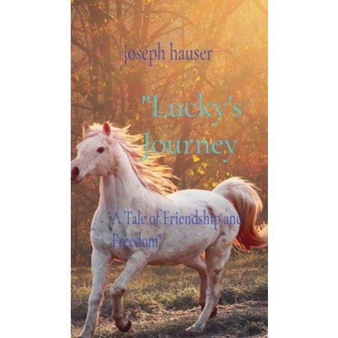 (영문도서) "Lucky''s Journey: A Tale of Friendship and Freedom" Hardcover, Not Avail, English, 9798869183545