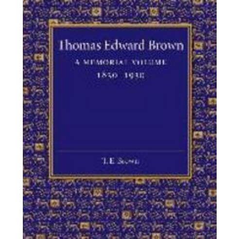 Thomas Edward Brown:A Memorial Volume 1830 1930, Cambridge University Press