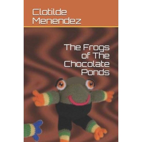 (영문도서) The Frogs of The Chocolate Ponds Paperback, Independently Published, English, 9798534169263