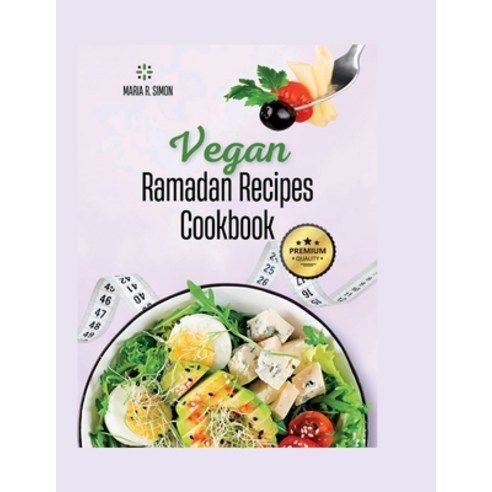 (영문도서) Vegan Ramadan Recipes Cookbook: Healthy and Satisfying Vegan dishes Paperback, Independently Published, English, 9798390410929