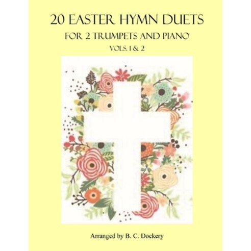 (영문도서) 20 Easter Hymn Duets for 2 Trumpets and Piano: Vols. 1 & 2 Paperback, Independently Published, English, 9798375575421