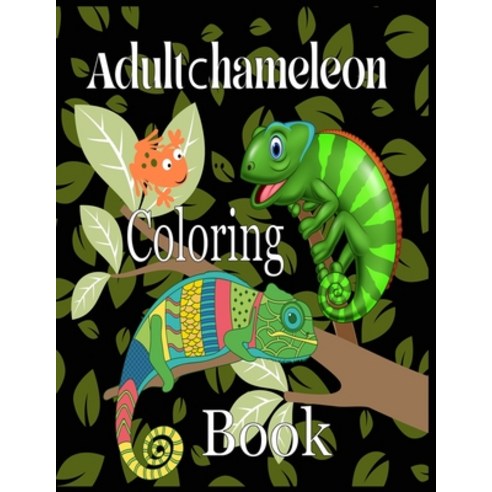 Adult Chameleon Coloring Book: A Chameleon Coloring Book For Adults Paperback, Independently Published, English, 9798593726582