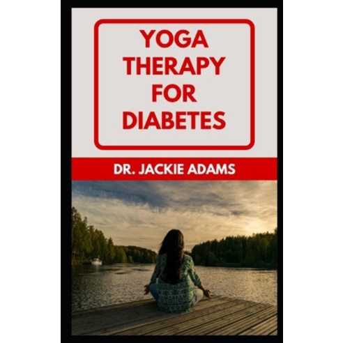 (영문도서) Yoga Therapy for Diabetes: Learn Different Poses To Prevent Manage And Completely Reverse Di... Paperback, Independently Published, English, 9798418313812