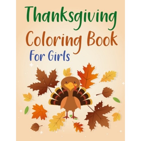 Thanksgiving Coloring Book For Girls: Thanksgiving Coloring Book For Kids Paperback, Independently Published, English, 9798734682326