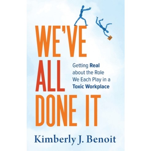 (영문도서) We''ve All Done It: Getting Real About the Role We Each Play in a Toxic Workplace Paperback, Konrad Bend, LLC, English, 9798987132012