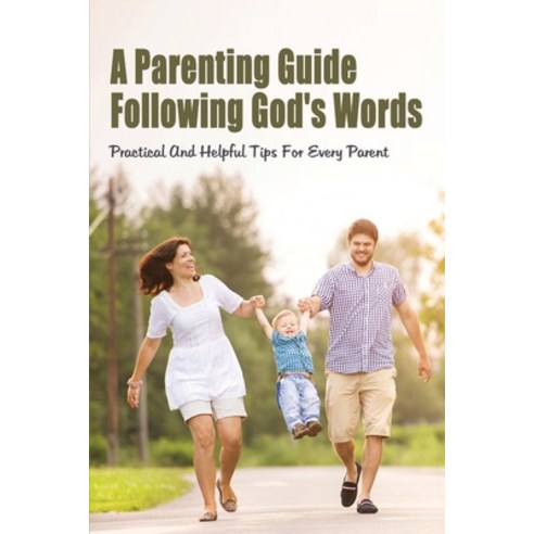 (영문도서) A Parenting Guide Following God''s Words: Practical And Helpful Tips For Every Parent: Biblica... Paperback, Independently Published, English, 9798507959556
