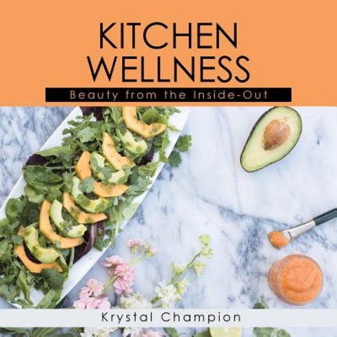 (영문도서) Kitchen Wellness: Beauty From The Inside-Out Paperback, Balboa Press, English, 9781982204631