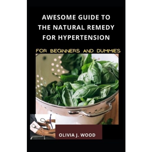 (영문도서) Awesome Guide To The Natural Remedy For Hypertension For Beginners And Dummies Paperback, Independently Published, English, 9798501127746