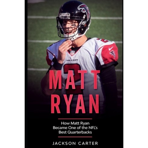 Matt Ryan: How Matt Ryan Became One of the NFL''s Best Quarterbacks Paperback, Independently Published, English, 9798595321488