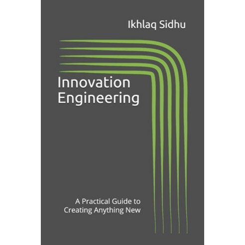 Innovation Engineering: A Practical Guide to Creating Anything New Paperback, Sidhu Innovation Engineering