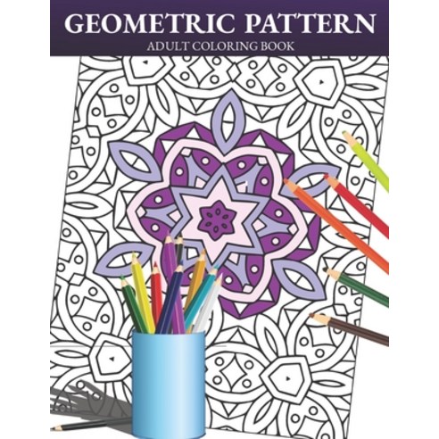 Geometric Pattern Adult Coloring Book: Geometric Shapes and Patterns Coloring Book Fun Coloring Boo... Paperback, Amazon Digital Services LLC..., English, 9798736535057