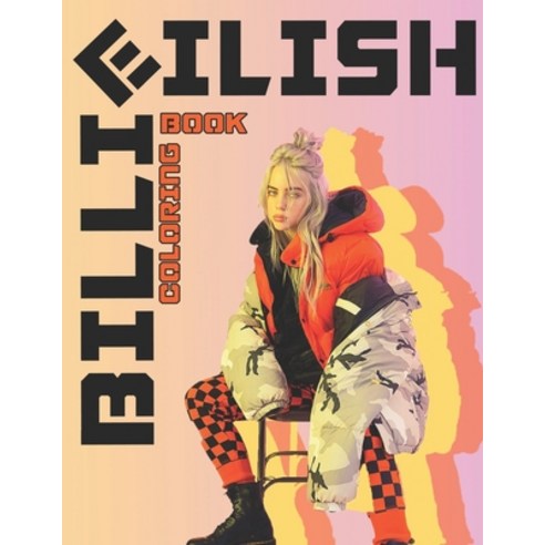 Billie Eilish Coloring Book: For Any Fan of Billie Eilish with EXCLUSIVE ILLUSTRATIONS! Paperback, Independently Published