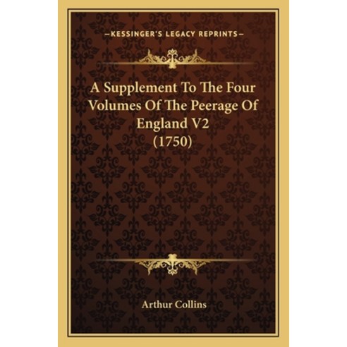 (영문도서) A Supplement To The Four Volumes Of The Peerage Of England V2 (1750) Paperback, Kessinger Publishing, English, 9781165941568