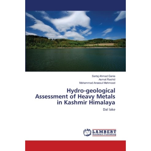 Hydro-geological Assessment of Heavy Metals in Kashmir Himalaya Paperback, LAP Lambert Academic Publis..., English, 9783659607455